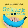 Gediminas Beresnevičius &bdquo;Sukurk kroodilą&ldquo;