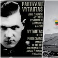&bdquo;Partizanų Vytautas. Jono Žemaičio-Vytauto gyvenimo ir atminties vaizdai&ldquo; ir 