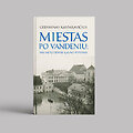 Gedimino Kasparavičiaus knygą &bdquo;Miestas po vandeniu: 1946 metų didysis Kauno potvynis