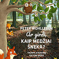 Peteris Wohllebenas &bdquo;Ar girdi, kaip medžiai &scaron;neka?&ldquo;