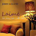 Johnas Lelandas &bdquo;Laimė &ndash; tai jūsų pasirinkimas&ldquo;
