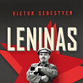 Victoras Sebestyenas &bdquo;Leninas: intymus diktatoriaus portretas&ldquo;