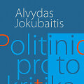 Alvydas Jokubaitis &bdquo;Politinio proto kritika&ldquo; 