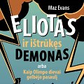 Knyga &bdquo;Eliotas ir i&scaron;trūkęs demonas, arba Kaip Olimpo dievai gelbėjo pasaulį&ldquo;