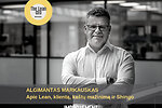 ALGIMANTAS MARKAUSKAS Apie Lean, klientą, kaštų mažinimą ir Shingo