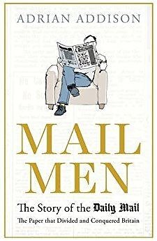 Knygos viršelis/Knyga Mail Men: The Story of the Daily Mail – the Paper that Divided and Conquered Britain“