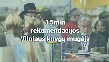 15min rekomendacijos Vilniaus knygų mugėje