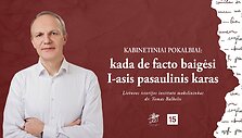 Kabinetiniai pokalbiai: kada de facto baigėsi I-asis pasaulinis karas?