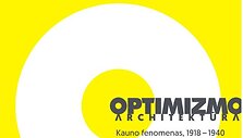 &bdquo;Optimizmo architektūra Kauno fenomenas, 1918&ndash;1940&ldquo;