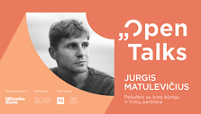 &bdquo;Open Talks&ldquo; su Jurgiu Matulevičiumi