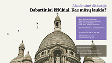 AKADEMINĖ DISKUSIJA &bdquo;Dabartiniai i&scaron;&scaron;ūkiai. Kas mūsų laukia?&ldquo; 