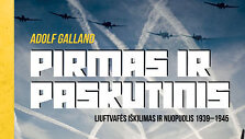 Adolfas Gallandas, &bdquo;Pirmas ir paskutinis. Liuftvafės i&scaron;kilimas ir nuopuolis 1939&ndash;1945&ldquo;