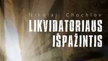 Nikolajaus Chochlovo &bdquo;Likvidatoriaus i&scaron;pažintis&rdquo; 