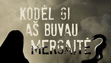 Kodėl gi a&scaron; buvau mergaitė