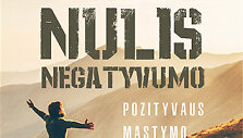 &bdquo;Nulis negatyvumo. Pozityvaus mąstymo galia&ldquo;