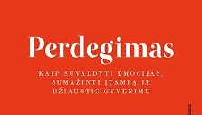 Knyga &bdquo;Perdegimas. Kaip suvaldyti emocijas, sumažinti įtampą ir džiaugtis gyvenimu&ldquo;