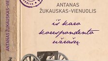 Antanas Vienuolis-Žukauskas. &bdquo;I&scaron; karo korespondento užra&scaron;ų&ldquo;