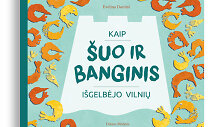 Knyga &bdquo;Kaip &scaron;uo ir banginis i&scaron;gelbėjo Vilnių&ldquo;