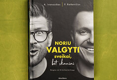 Alfo Ivanausko ir Pauliaus Ratkevičiaus knyga „Noriu valgyti sveikai, bet skaniai“