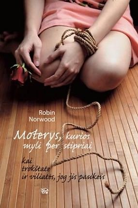 Gamintojo nuotr./Robin Norwood knyga „Moterys, kurios myli per stipriai“