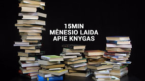 15min laida apie knygas: geriausi mėnesio kūriniai, vizitas spaustuvėje ir pokalbis su P.Ambrazevičium