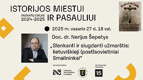 Prof. dr. Nerijaus &Scaron;epečio paskaita &bdquo;Slenkanti ir slugdanti užmar&scaron;tis: lietuvi&scaron;kieji (post)sovietiniai Smalininkai&ldquo;