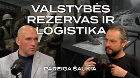 PAREIGA &Scaron;AUKIA #28: kaip nelaimių atveju veiks Valstybės rezervas ir logistika?