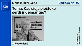 #7 „Mokslininkai kalba“: kas sieja pieštuko šerdį ir deimantus?