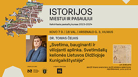 Dr. Tomo Čelkio paskaita &bdquo;Svetima, bauginanti ir viliojanti aplinka. Svetim&scaron;alių kelionės Lietuvos Didžiojoje Kunigaik&scaron;tystėje&ldquo;