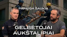 PAREIGA &Scaron;AUKIA #24: Gelbėjimo operacijos po žeme ir auk&scaron;tybėse