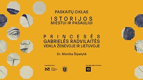 Dr. Monikos &Scaron;ipelytės paskaita &bdquo;Princesės Gabrielės Radvilaitės veikla Ženevoje ir Lietuvoje&ldquo;