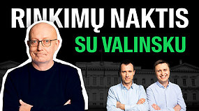 Rinkimų naktis su Valinsku: gegužės 12 d. 19:45 tiesiogiai 15min ir portalo YouTube kanale!