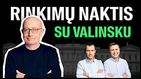 Rinkimų naktis su Valinsku: gegužės 12 d. 19:45 tiesiogiai 15min ir portalo YouTube kanale!