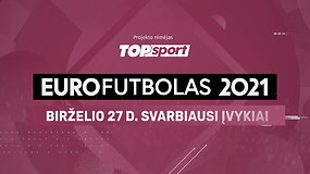 „Eurofutbolas 2021“: birželio 27 d. svarbiausi įvykiai