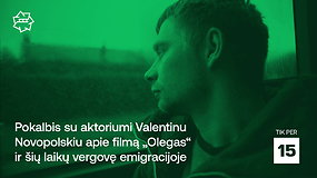 Pokalbis su aktoriumi Valentinu Novopolskiu apie filmą „Olegas“ ir šių laikų vergovę emigracijoje