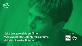 &bdquo;Kino pavasaris: i&scaron;skirtinis pokalbis su filmo &bdquo;Matijas ir Maksimas&ldquo; režisieriumi, aktoriumi Xavier Dolanu