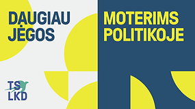 Diskusija: Daugiau jėgos moterims politikoje