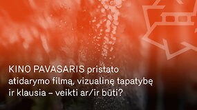 &bdquo;Kino pavasaris&ldquo; pristato atidarymo filmą, vizualinę tapatybę ir klausia &ndash; veikti ar/ir būti?