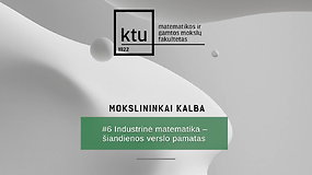 KTU docentas A. Kabašinskas: industrinė matematika – kiekvieno verslo pagrindas