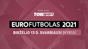 „Eurofutbolas 2021“: birželio 13 d. svarbiausi įvykiai