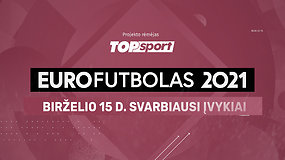 „Eurofutbolas 2021“: birželio 15 d. svarbiausi įvykiai