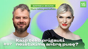 MUMS REIKIA PASIKALBĖTI: Kaip teko prigauti nei&scaron;tikimą antrą pusę?