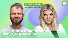 MUMS REIKIA PASIKALBĖTI: Mano antrai pusei (ne)patinka