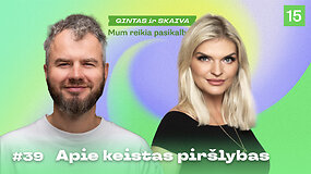 MUMS REIKIA PASIKALBĖTI. Apie keistas pir&scaron;lybas