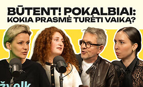 BŪTENT! pokalbiai: kokia prasmė turėti vaiką?