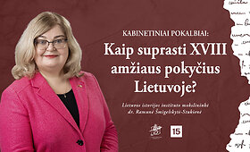 Kabinetiniai pokalbiai: kaip suprasti XVIII amžiaus pokyčius Lietuvoje?