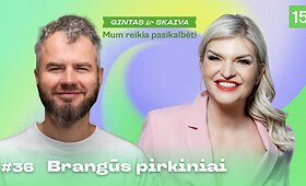 MUMS REIKIA PASIKALBĖTI: Buvo brangu, bet pirkau