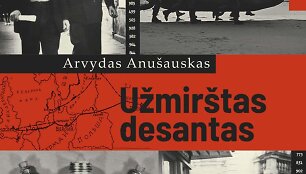 Arvydas Anu&scaron;auskas &bdquo;Užmir&scaron;tas desantas&ldquo;