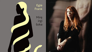 &bdquo;Mirę irgi &scaron;oka&ldquo; ir Eglė Frank