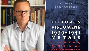 Istorikas Artūras Svarauskas ir jo knyga &bdquo;Lietuvos visuomenė 1939 &ndash; 1941 metais. Įtampos, konfliktai, transformacijos&ldquo;